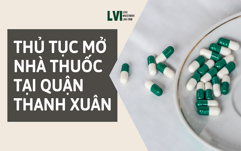 THỦ TỤC MỞ NHÀ THUỐC TẠI QUẬN THANH XUÂN