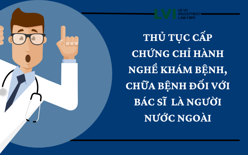 THỦ TỤC CẤP CHỨNG CHỈ HÀNH NGHỀ CHO BÁC SĨ NGƯỜI NƯỚC NGOÀI 