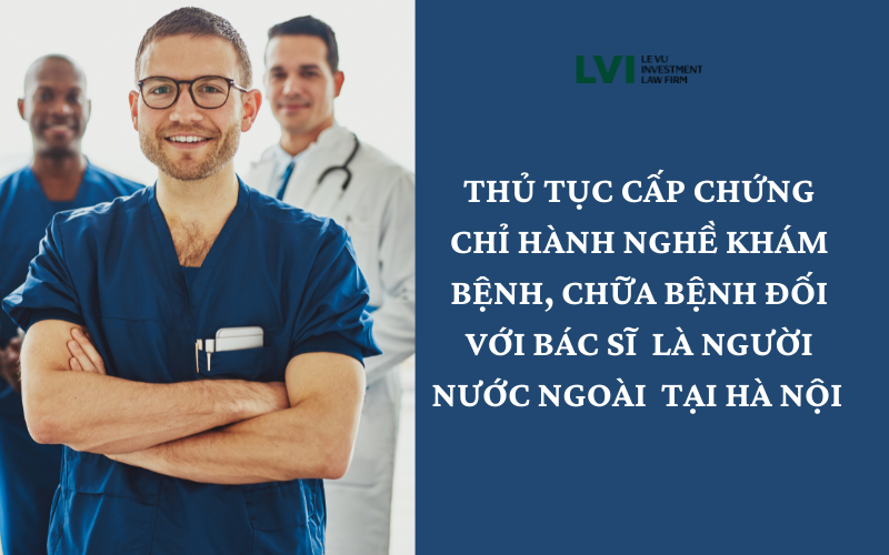 THỦ TỤC XIN CẤP CHỨNG CHỈ HÀNH NGHỀ CHO BÁC SĨ NGƯỜI NƯỚC NGOÀI TẠI HÀ NỘI