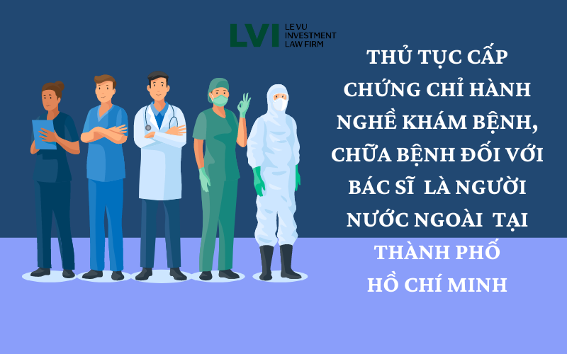 THỦ TỤC CẤP CHỨNG CHỈ HÀNH NGHỀ CHO BÁC SĨ NGƯỜI NƯỚC NGOÀI TẠI THÀNH PHỐ HỒ CHÍ MINH