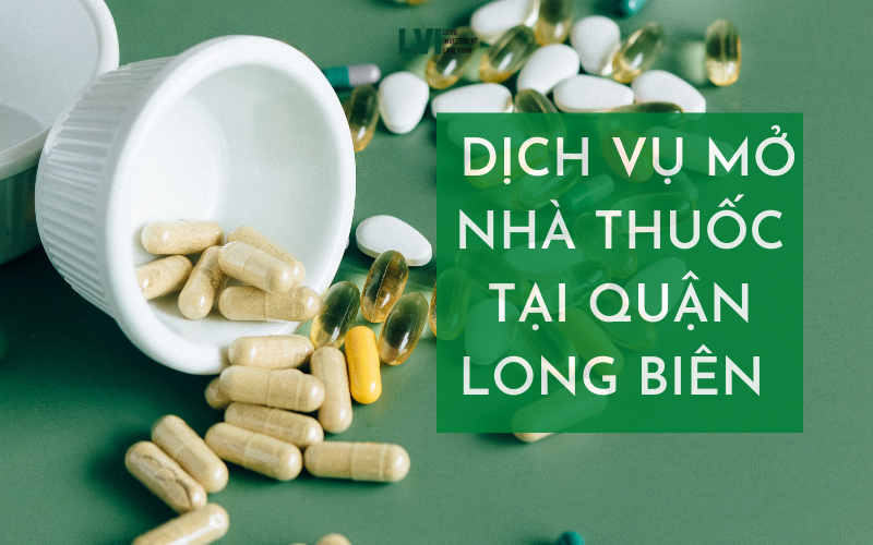 DỊCH VỤ MỞ NHÀ THUỐC TẠI QUẬN LONG BIÊN 