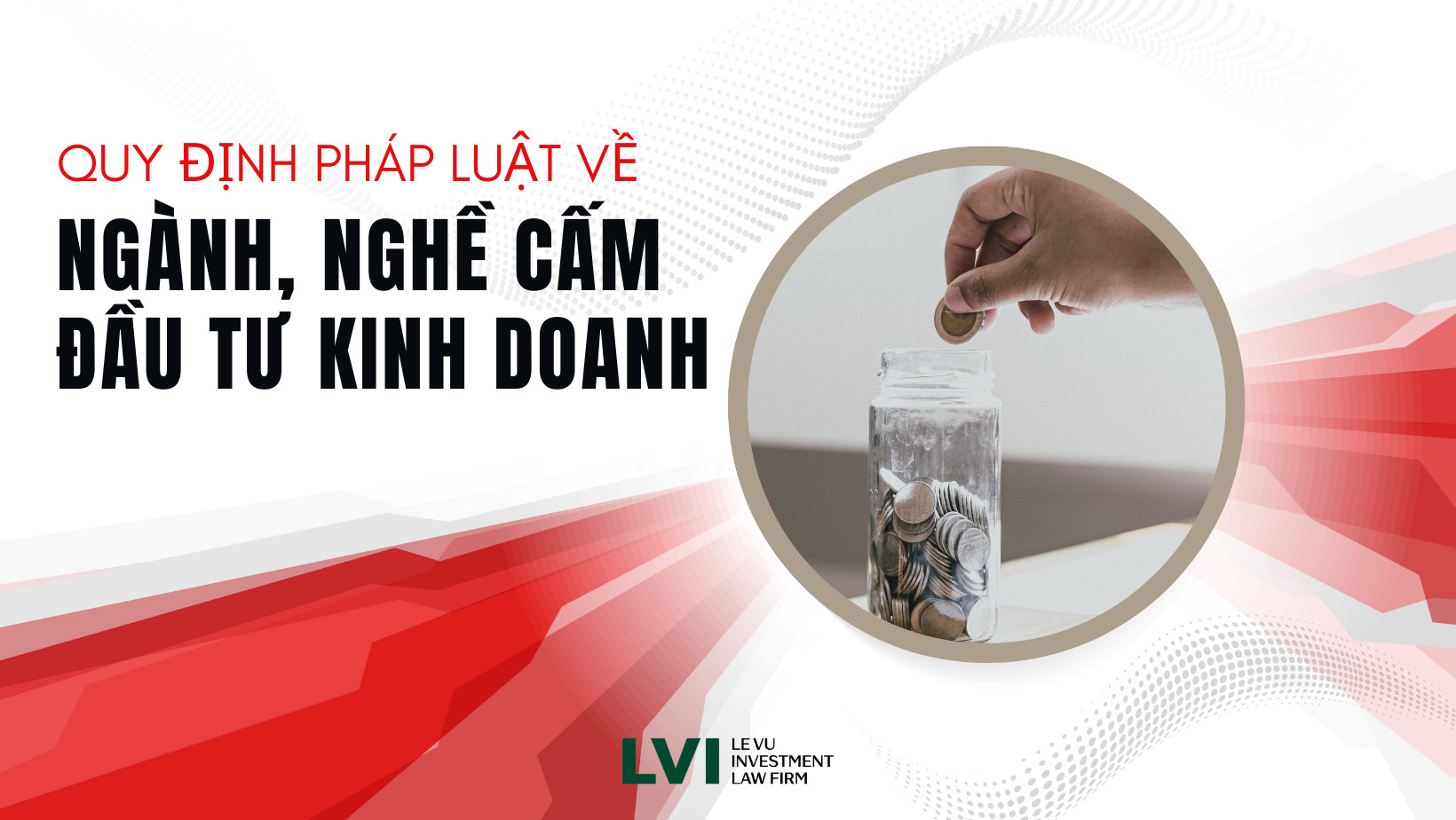 QUY ĐỊNH PHÁP LUẬT VỀ NGÀNH, NGHỀ CẤM ĐẦU TƯ KINH DOANH