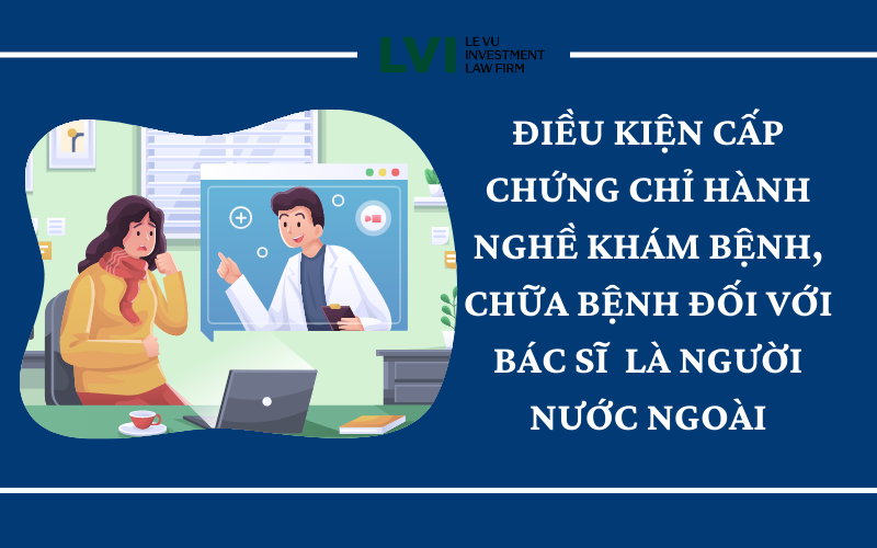 Điều kiện cấp Chứng chỉ hành nghề cho bác sĩ người nước ngoài - LVI Law Firm