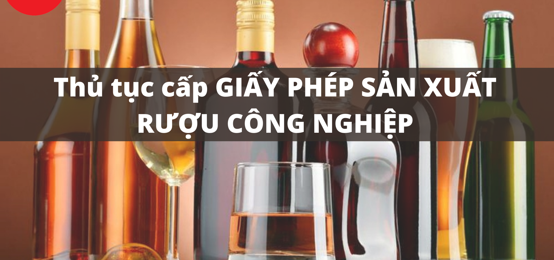 THỦ TỤC ĐỀ NGHỊ CẤP GIẤY PHÉP SẢN XUẤT RƯỢU CÔNG NGHIỆP