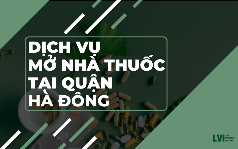 DỊCH VỤ MỞ NHÀ THUỐC TẠI QUẬN HÀ ĐÔNG 