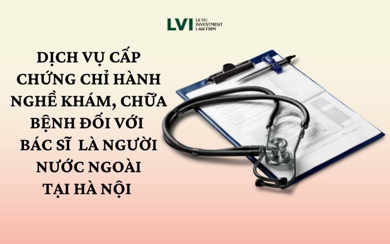 DỊCH VỤ XIN CẤP CHỨNG CHỈ HÀNH NGHỀ CHO BÁC SĨ LÀ NGƯỜI NƯỚC NGOÀI TẠI HÀ NỘI